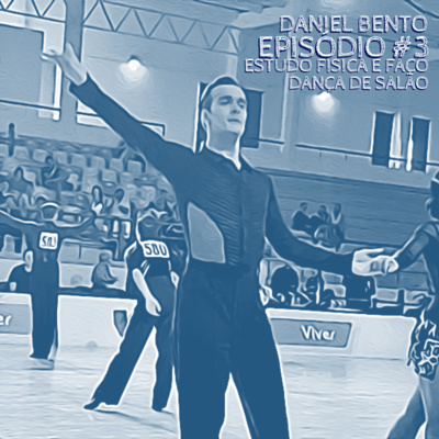 Episódio 3 - Daniel Bento: Estudo Física e...Faço Dança de Salão