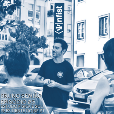 Episódio 5 - Bruno Semião: Estudo Física e...Sou Presidente do NFIST