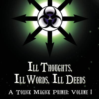 Interview with Joshua Wetzel regarding his recent book: Ill Thoughts, Ill words, Ill Deeds - A Toxick Magick Primer 