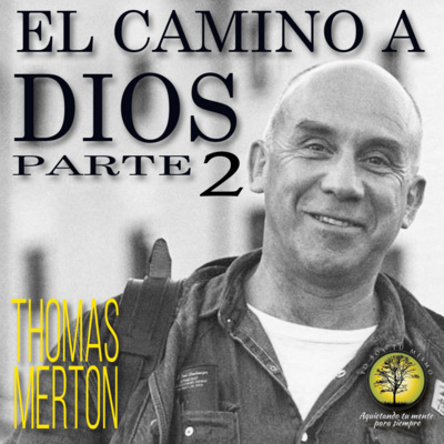 060-ELCAMINO A DIOS - 2da Parte ~ Thomas Merton episode artwork