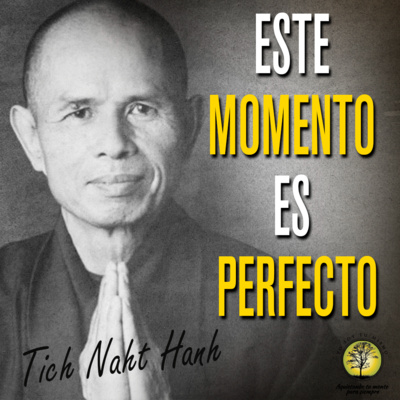 186-ESTE MOMENTO ES PERFECTO ~ Tich Naht Hanh episode artwork