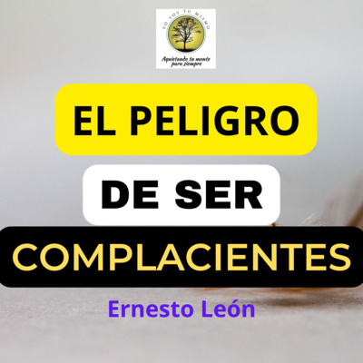 185-EL PELIGRO DE SER COMPLACIENTES (Grupo Experiencial) ~ Ernesto León episode artwork