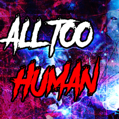 All Too Human - Creepypasta