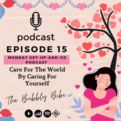 15. Care For The World By Caring For Yourself (Monday Get-Up-And-Go Podcast)