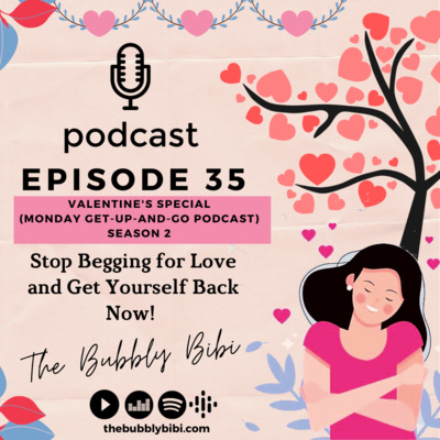 35. Stop Begging for Love and Get Yourself Back Now! (Monday Get-Up-And-Go Podcast)