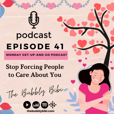 41. Stop Forcing People to Care About You (Monday-Get-Up-And-Go Podcast) 