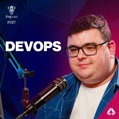 Engcast #21 - DevOps - Sem medo de fazer deploy