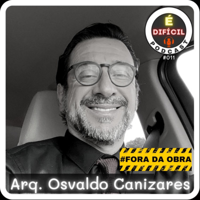 FDO#011 – OSVALDO CANIZARES: 35 anos em gerenciamento de projetos e obras FDO#011 – OSVALDO CANIZARES: 35 anos em gerenciamento de projetos e obras