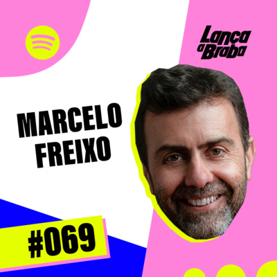 Marcelo Freixo | Podcast Lança a Braba #069