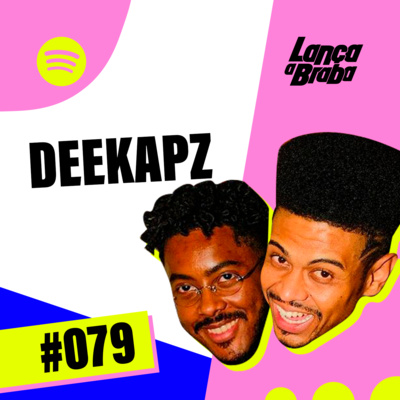 Deekapz | Podcast Lança a Braba #079