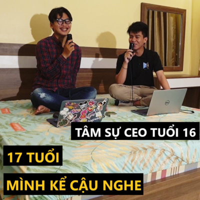 [17 TELLS] #13 - Tiến Đạt và Chuyện làm CEO Công ty Giải trí năm 16 tuổi episode artwork