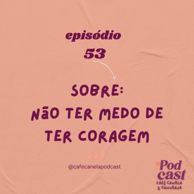 Sobre: não ter medo de ter coragem