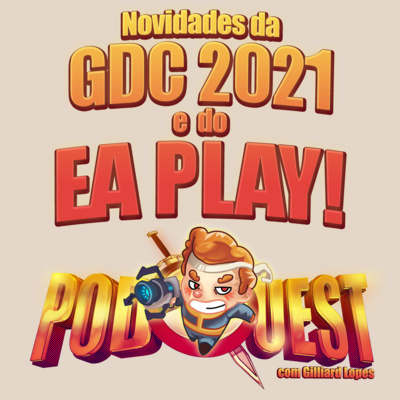 PodQuest #388: GDC 2021, EA Play e Muito Mais!