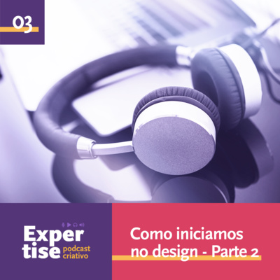 03 - Como iniciamos no design - Parte 2