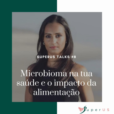 SuperUS #24 Microbioma na tua saúde e o impacto da alimentação com Dr. Joana Silva SuperUS #24 Microbioma na tua saúde e o impacto da alimentação com Dr. Joana Silva
