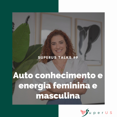 SuperUS #25 Procura de autoconhecimento e da energia feminina e masculina com Sílvia Dias SuperUS #25 Procura de autoconhecimento e da energia feminina e masculina com Sílvia Dias