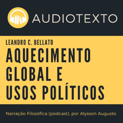 Aquecimento Global e usos políticos, Leandro Bellato | Narração Filosófica