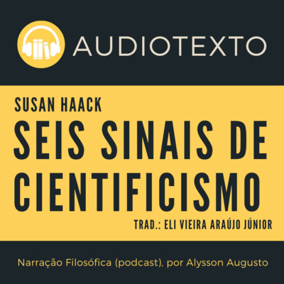 Seis Sinais de Cientificismo, Susan Haack | Filosofia da Ciência | Audiotexto | Voz Humana