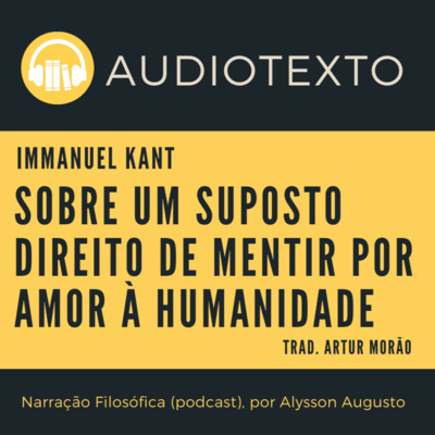 Sobre um suposto direito de mentir, Immanuel Kant | AUDIOTEXTO | Filosofia Moral | Voz Humana