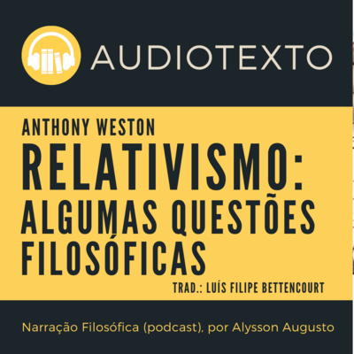 Relativismo: Algumas questões filosóficas, Anthony Weston | AudioTexto | Filosofia Moral