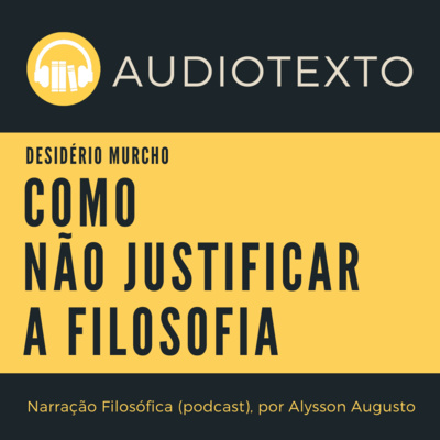 Como NÃO justificar a filosofia, Desidério Murcho | Narração Filosófica