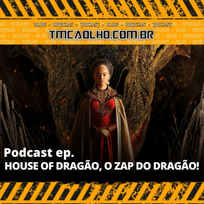 Tmcaolho Podcast - House of Dragon, O Zap do Dragão!