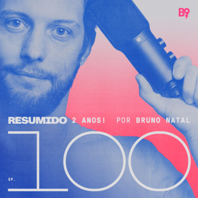 #100 — Dois anos, cem episódios e três assuntos