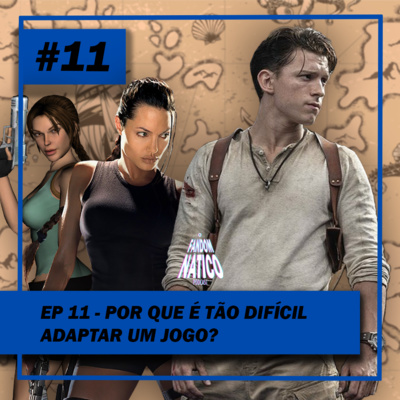 Ep 11 - Por que é tão difícil adaptar um jogo?