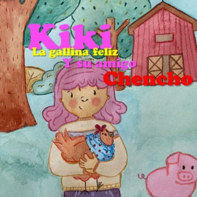La feliz gallina kiki y su amigo chenchito La feliz gallina kiki y su amigo chenchito
