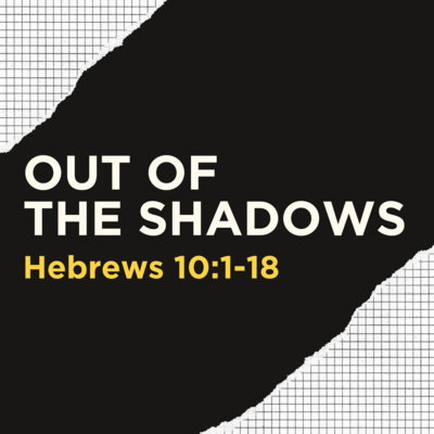 Hebrews 10:1-18 // Out of the Shadows episode artwork