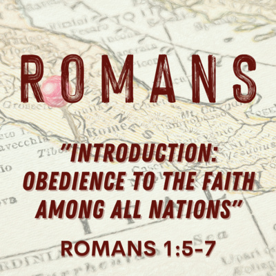 Romans 1:5-7 // Introduction: Obedience to the Faith Among All Nations episode artwork