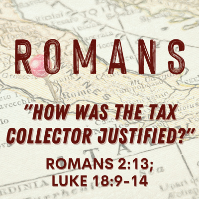 Romans 2:13; Luke 18:9-14 // How was the Tax Collector Justified? episode artwork