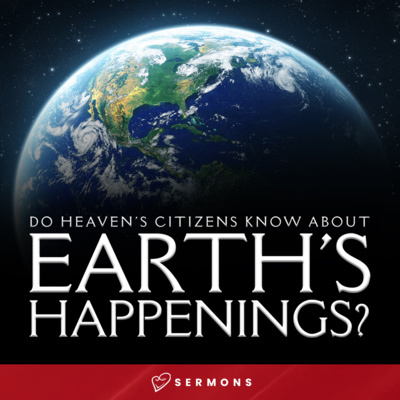 Do Heaven's Citizens Know About Earth's Happenings? (December 26, 2021) episode artwork