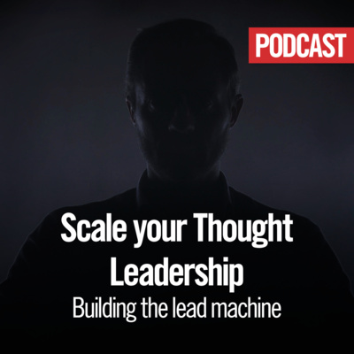 How to build your thought leadership lead machine  I Michael Humblet Podcast I EP 18