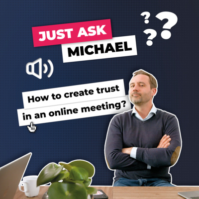 How to create TRUST during an online & digital meeting? #JustAskMichael 4