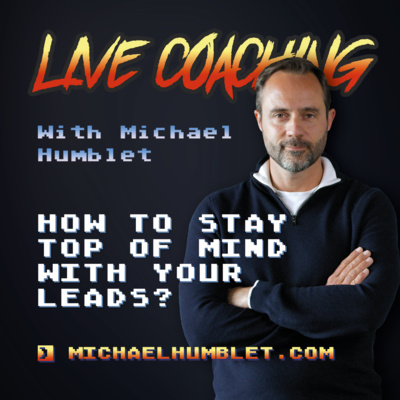 Stay top of mind with your prospects (leads) - Live Coaching Michael Humblet