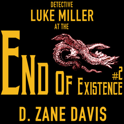 Detective Luke Miller at the End of Existence, Pt. 2