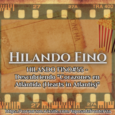 HILANDO FINO#55 - Descubriendo "Corazones en Atlántida (Hearts in Atlantis)"