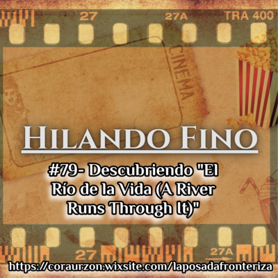 HILANDO FINO#79 - Descubriendo "El Río de la Vida (A River Runs Through It)"