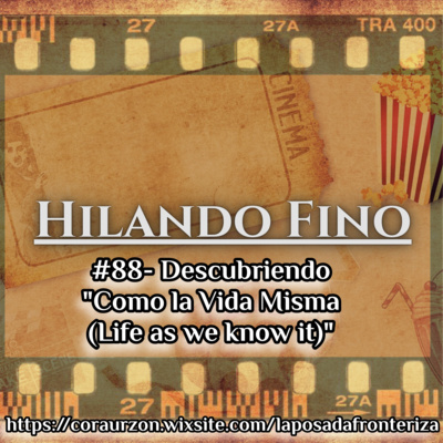 HILANDO FINO#88 - Descubriendo "Como la Vida Misma (Life as We know It)"