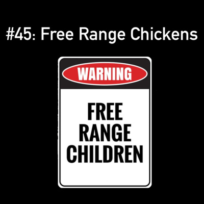 #45: Free Range Chickens