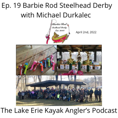 Ep. 19 Barbie Rod Steelhead Derby with Michael Durkalec