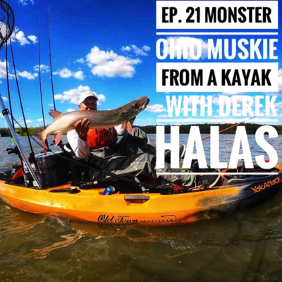 Ep. 21 Monster Ohio Muskie from a Kayak - with Derek Halas