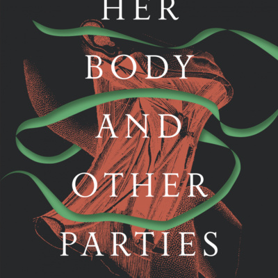 "Her Body and Other Parties" by Carmen Maria Machado