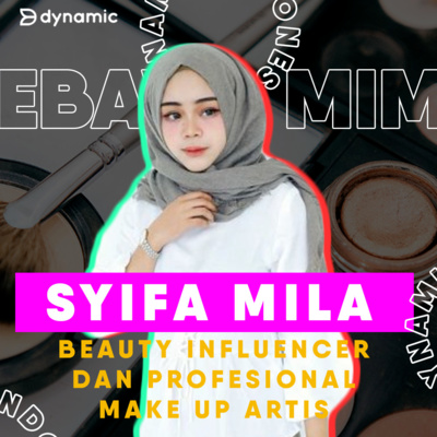 EP 25 Syifa Mila : Beauty Influencer dan Profesional Make Up Artis
