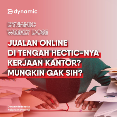 WEEKLY DOSE EP. 4 | Jualan Online di Tengah Hectic-nya Kerjaan Kantor? Mungkin Gak Sih?