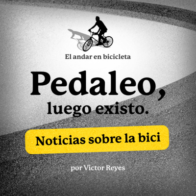 12.- Pedaleo, luego existo | Noticias sobre la bici  (Febrero 1)