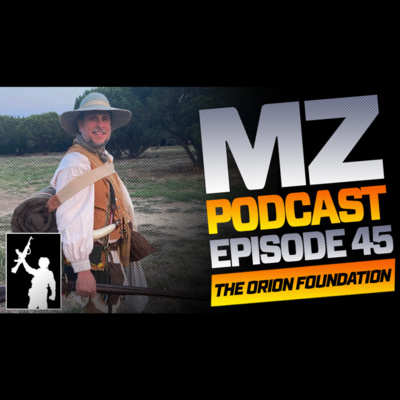 Ep 45 | Muzzleloaders w/Paul of The Orion Foundation | Muzzle-Loaders.com Official Podcast