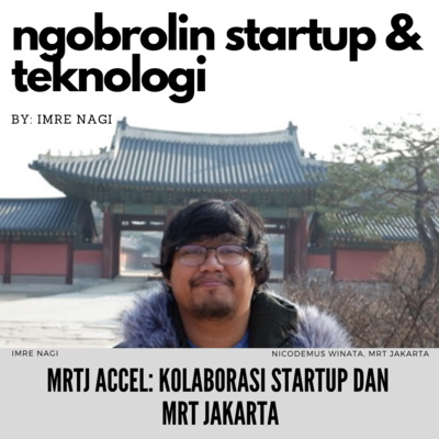 Eps. 25 - MRTJ Accel: Program Akselarator Oleh MRT Jakarta untuk Startup Indonesia