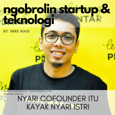 Eps 28. Nyari Cofounder Itu Kayak Nyari Istri, Bareng CTO Warung Pintar